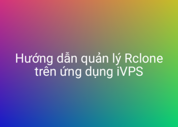 Hướng dẫn quản lý Rclone trên ứng dụng iVPS
