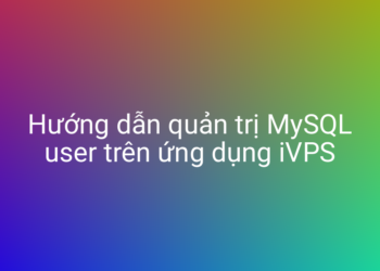 Hướng dẫn quản trị MySQL user trên ứng dụng iVPS