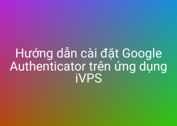 Cài đặt và cấu hình Google Authenticator với iVPS