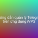 Hướng dẫn quản lý Telegram trên ứng dụng iVPS