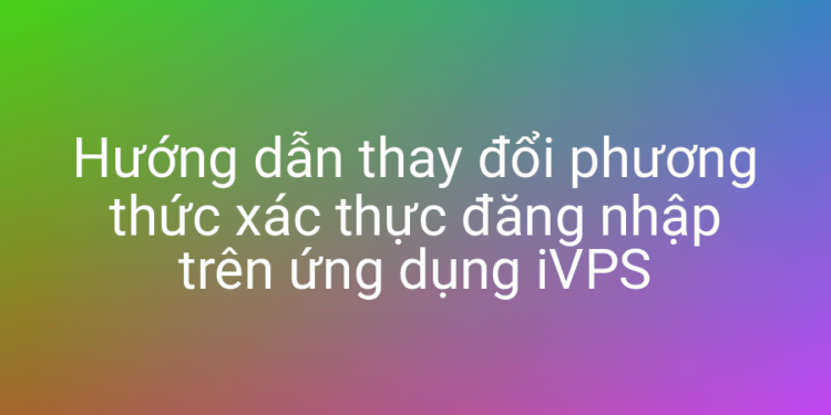 Thay đổi cách thức đăng nhập server với iVPS